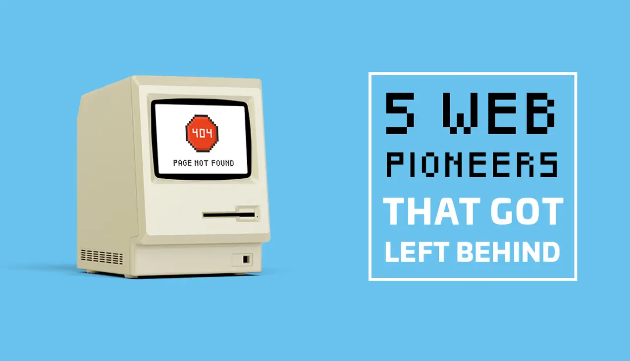 5 Web Pioneers That Got Left Behind