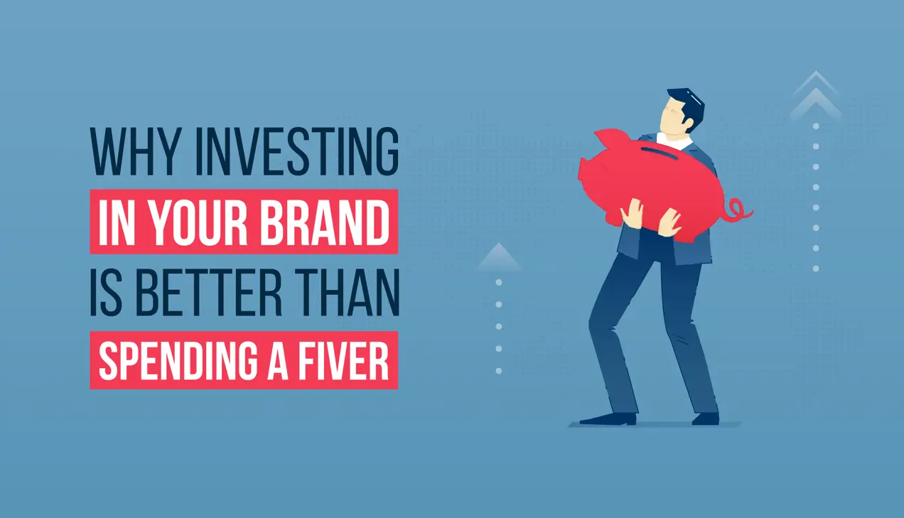 Why investing in your brand is better than spending a fiver