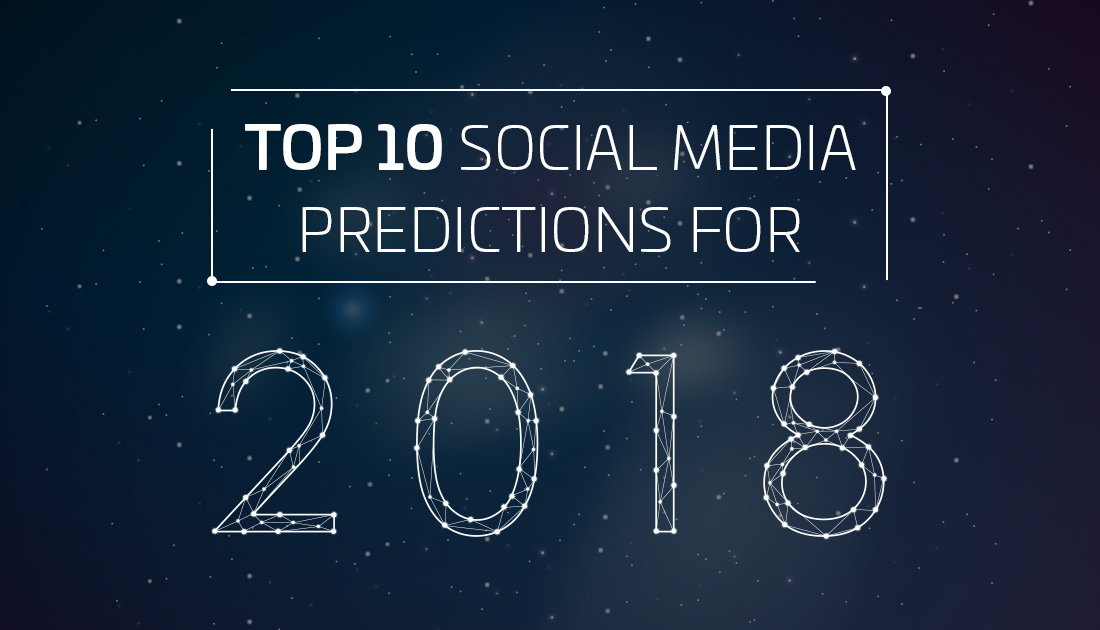 Top 10 Social Media Predictions For 2018