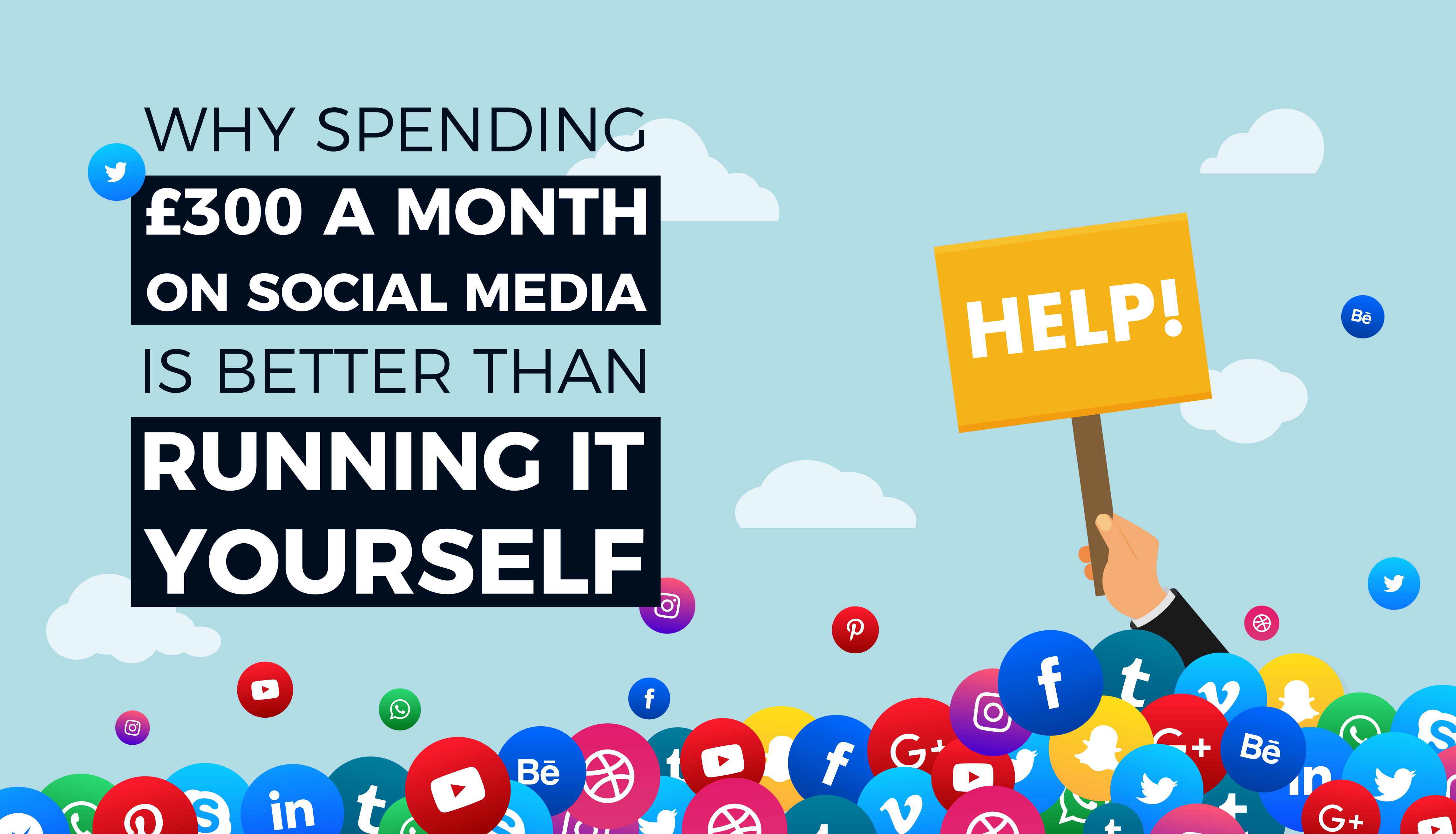 Why spending £300 a month on social media is better than running it yourself