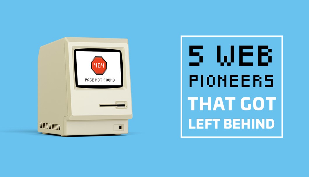 5 Web Pioneers That Got Left Behind