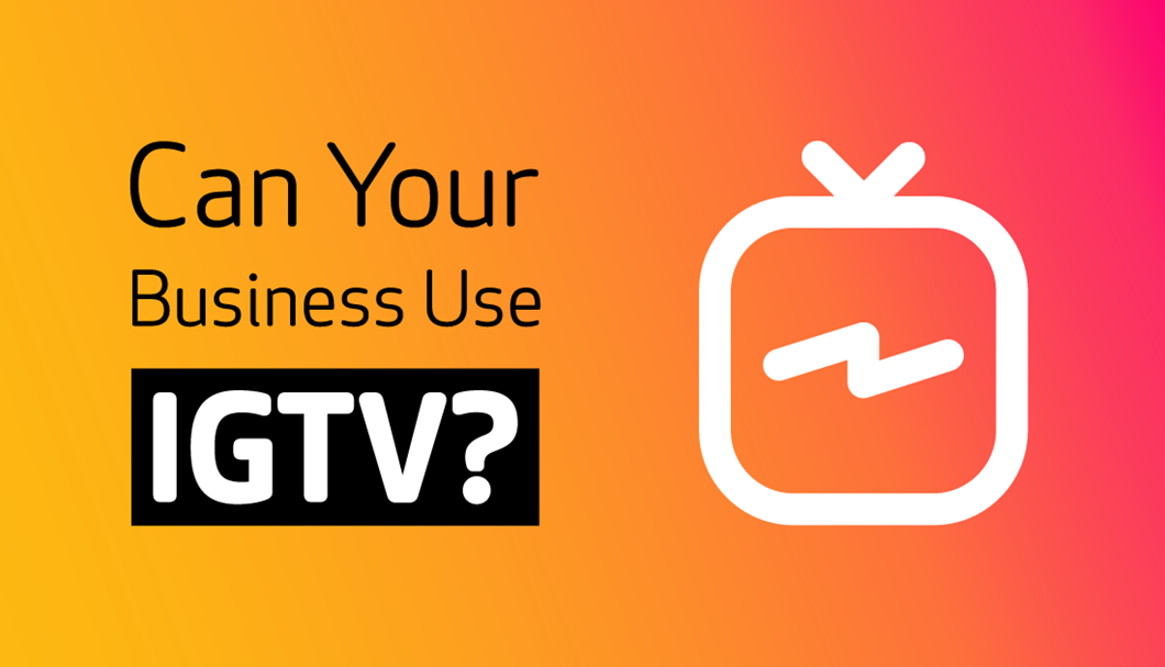 Can Your Business Use IGTV?