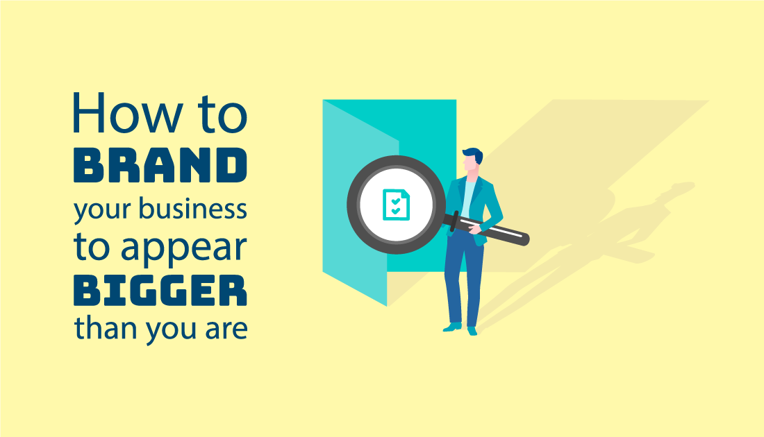 How to brand your business to appear bigger than you are!