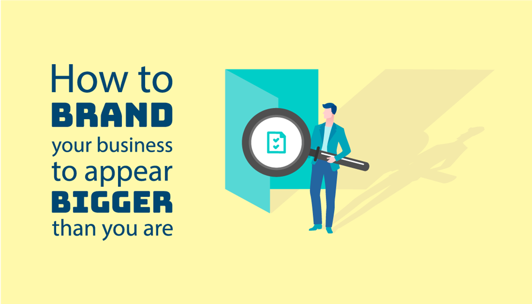 How to brand your business to appear bigger than you are!