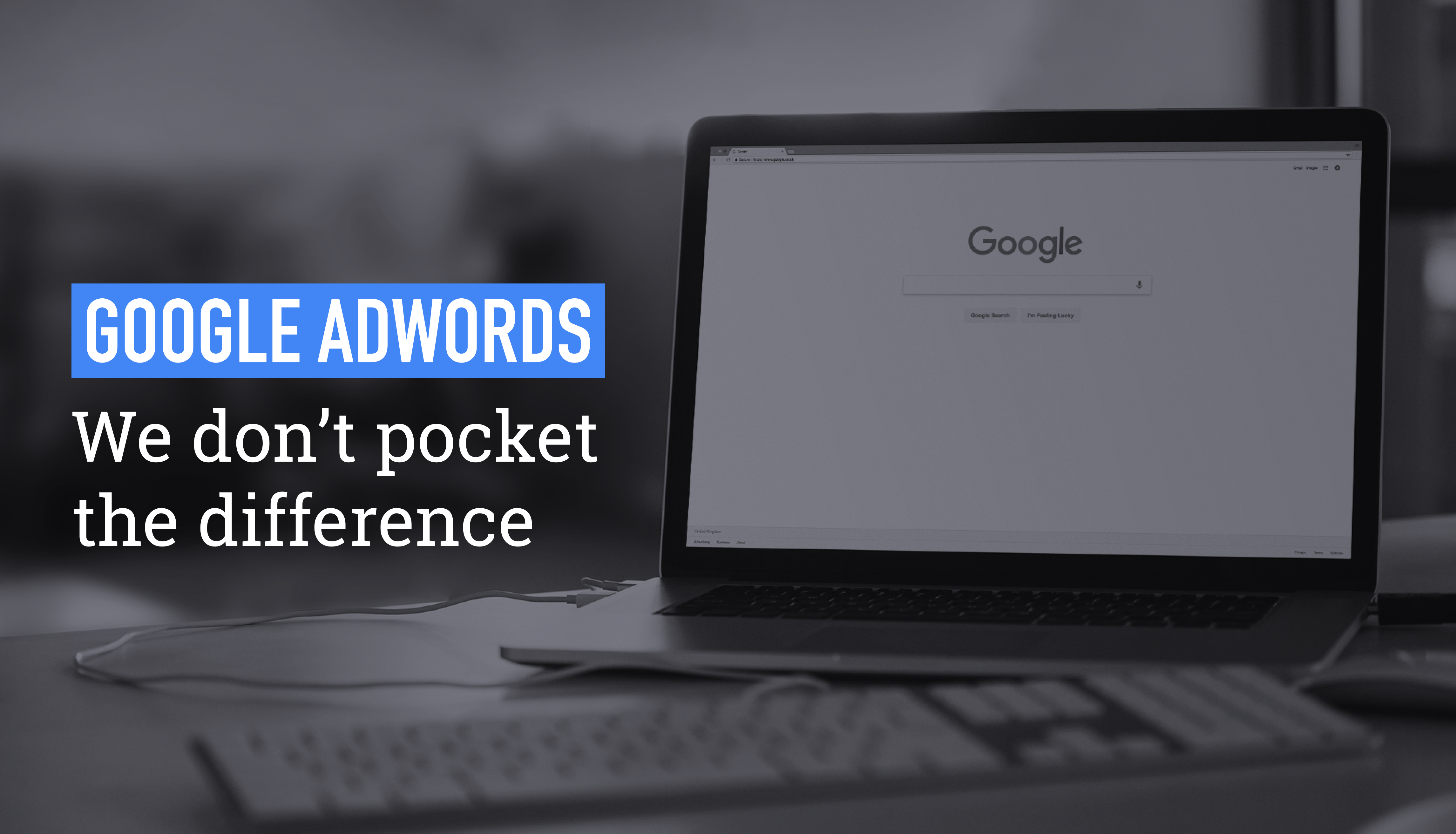 Google AdWords, We Don’t Pocket the Difference